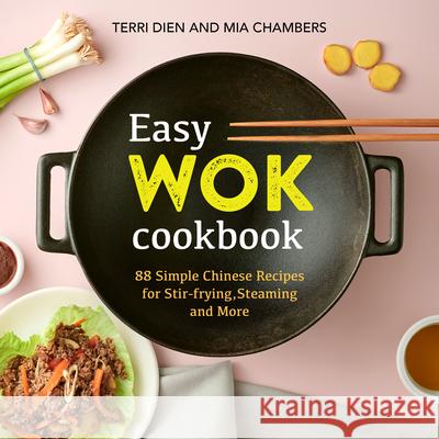 Easy Wok Cookbook: 88 Simple Chinese Recipes for Stir-Frying, Steaming and More Terri Dien Mia Chambers 9781641526944 Rockridge Press - książka