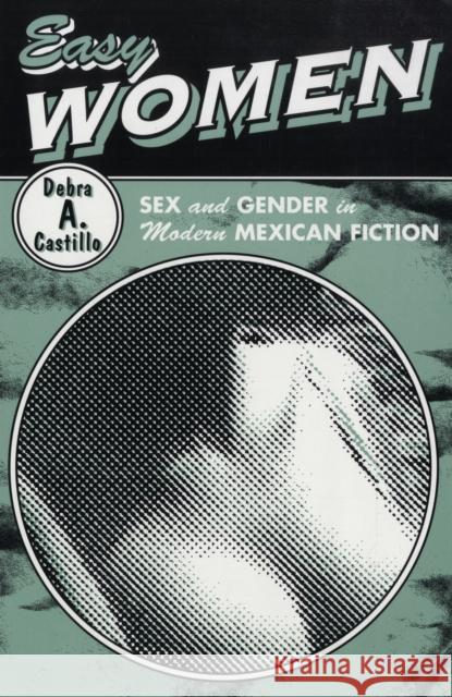Easy Women: Sex and Gender in Modern Mexican Fiction Castillo, Debra A. 9780816631131 University of Minnesota Press - książka
