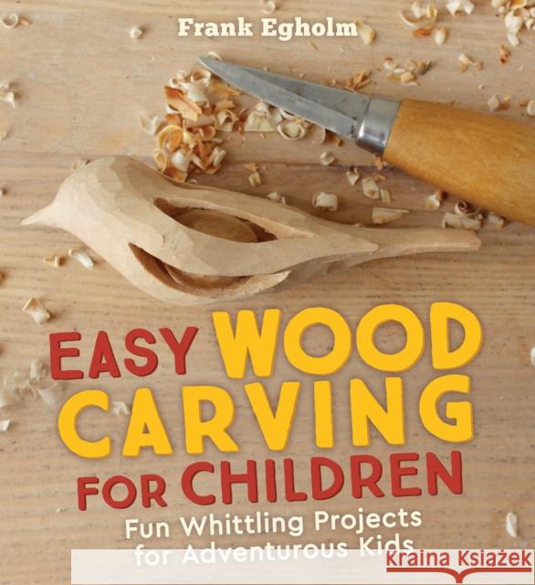 Easy Wood Carving for Children: Fun Whittling Projects for Adventurous Kids Frank Egholm 9781782505150 Floris Books - książka