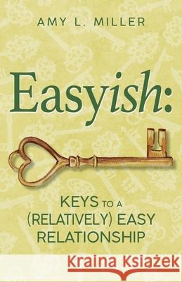 Easyish: Keys To A (Relatively) Easy Relationship Amy L. Miller 9781735780504 Miller Counseling & Consulting, LLC - książka
