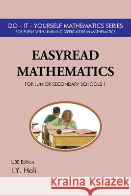 EasyRead Mathematics For Junior Secondary Schools 1: UBE Edition I Y Hali 9781481769525 Authorhouse - książka