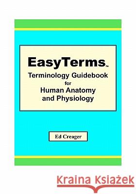 EasyTerms Terminology Guidebook for Human Anatomy and Physiology Creager, Ed 9781448665426 Createspace - książka