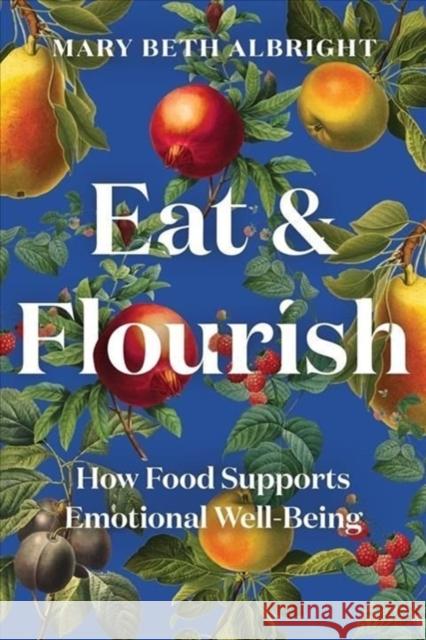 Eat & Flourish: How Food Supports Emotional Well-Being Albright, Mary Beth 9781682686904 WW Norton & Co - książka