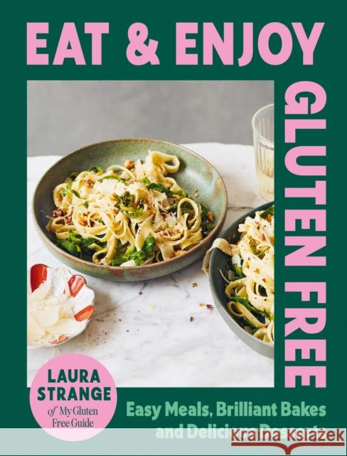Eat and Enjoy Gluten Free: Easy Meals, Brilliant Bakes and Delicious Desserts Laura Strange 9781784887162 Hardie Grant Books (UK) - książka