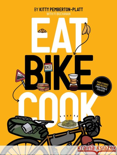 Eat Bike Cook: Food Stories & Recipes from Female Cyclists Kitty Pemberton-Platt, Fi Buchanan 9781916316546 Kitchen Press - książka