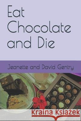 Eat Chocolate and Die Gentry Jeanette and David Gentry 9798668240548 Independently published - książka