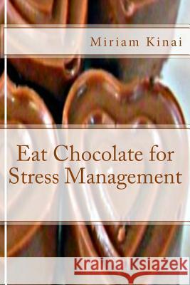 Eat Chocolate for Stress Management Miriam Kinai 9781539935780 Createspace Independent Publishing Platform - książka