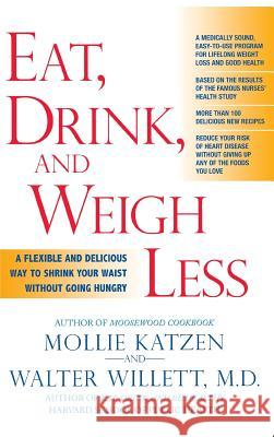 Eat, Drink, & Weigh Less: A Flexible and Delicious Way to Shrink Your Waist Without Going Hungry Katzen, Mollie 9781401302498 Hyperion Books - książka