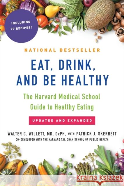 Eat, Drink, and Be Healthy: The Harvard Medical School Guide to Healthy Eating Walter Willett, M D (Harvard School of Public Health), P J Skerrett 9781501164774 Simon & Schuster - książka