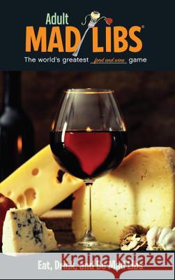 Eat, Drink, and Be Mad Libs: World's Greatest Word Game Yacka, Douglas 9780843180718 Price Stern Sloan - książka