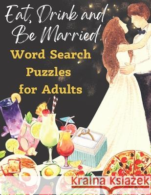 Eat, Drink and Be Married Word Search Puzzles for Adults: Word Search Book For Adults Large Print Squad, Puzzler 9798422715183 Independently published - książka