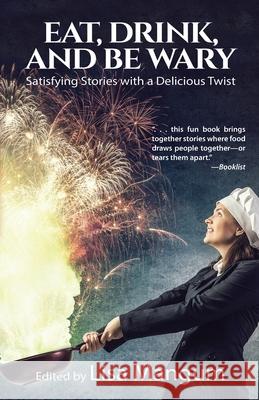 Eat, Drink, and Be Wary: Satisfying Stories with a Delicious Twist Lisa Mangum Aleksa Baxter Alicia Cay 9781680572926 Wordfire Press - książka