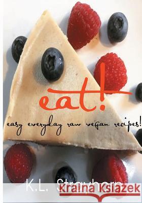 eat!: easy everyday raw vegan recipes! Strayhorn, K. L. 9780997163407 Align Your Health Publishing House - książka