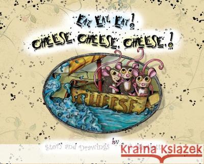 Eat, Eat, Eat! Cheese, Cheese, Cheese! T C Bartlett T C Bartlett T C Bartlett 9781733908658 Sandhill Publishers - książka