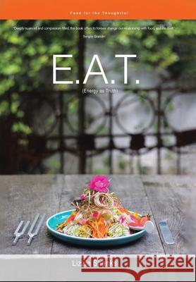 E.A.T. (Energy as Truth): Food for the Thoughtful. Lizzie Shanks 9780228829836 Tellwell Talent - książka