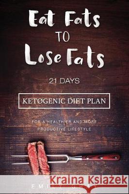Eat Fats To Lose Fats (Ketogenic Diet): 21 Days Ketogenic Diet Plan For A Healthier And More Productive Lifestyle (Low Carb diet, LCHF, Ketogenic Diet Publishing, Writers International 9781976125416 Createspace Independent Publishing Platform - książka