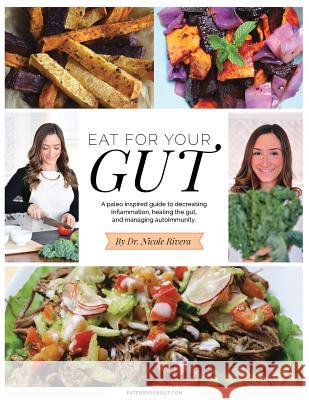 Eat For Your Gut Rivera, Nicole 9781532780783 Createspace Independent Publishing Platform - książka