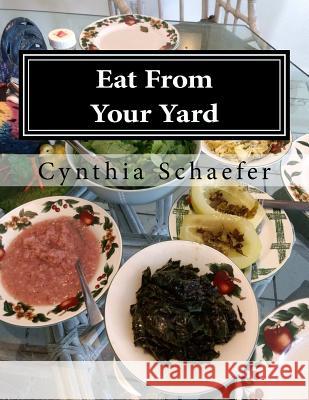 Eat From Your Yard: Cookbook from Paradise Schaefer, Cynthia 9781981139477 Createspace Independent Publishing Platform - książka