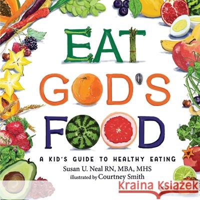 Eat God's Food: Kids Activity Guide to Healthy Eating Courtney Smith Susan U. Neal 9781649492890 Elk Lake Publishing Inc - książka