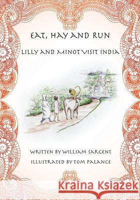 Eat, Hay and Run: Lilly and Minot Visit India MR William Sargent MR Tom Palance 9781453831496 Createspace - książka