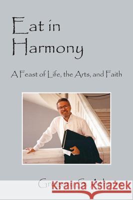 Eat in Harmony: A Feast of Life, the Arts, and Faith Gregory S Athnos 9781478770909 Outskirts Press - książka