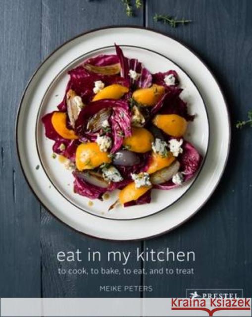 Eat in My Kitchen: To Cook, to Bake, to Eat, and to Treat Meike Peters 9783791382005 Prestel Publishing - książka