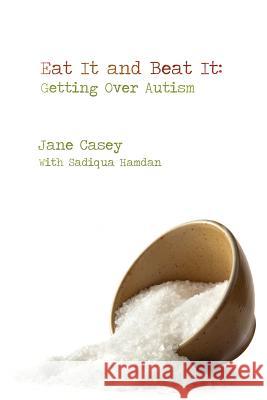 Eat It And Beat It: Getting Over Autism Casey, Jane 9780983148609 Happy Heart 8 - książka