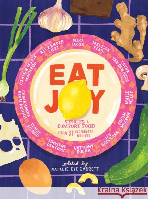Eat Joy: Stories & Comfort Food from 31 Celebrated Writers Natalie Eve Garrett 9781936787791 Catapult - książka
