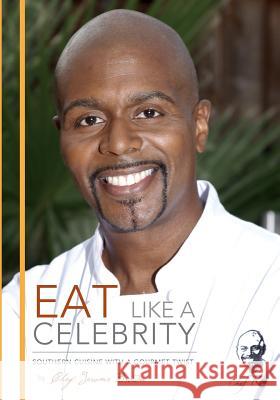 Eat Like A Celebrity: Southern Cuisine with a Gourmet Twist Brown, Chef Jerome 9781493512652 Createspace - książka