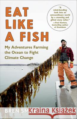 Eat Like a Fish: My Adventures Farming the Ocean to Fight Climate Change Smith, Bren 9781101974322 Vintage - książka