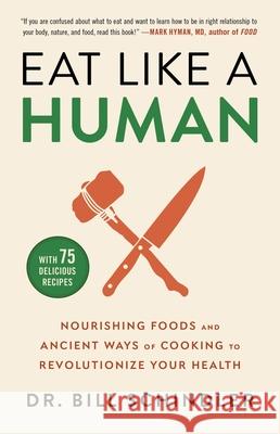 Eat Like a Human: Nourishing Foods and Ancient Ways of Cooking to Revolutionize Your Health Bill Schindler 9780316244886 Little, Brown Spark - książka
