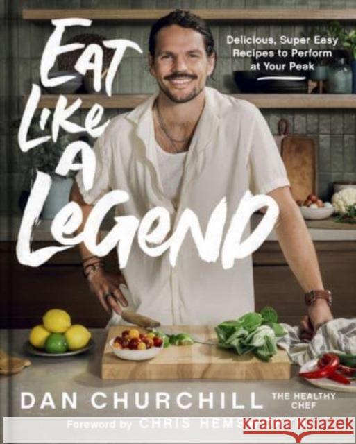 Eat Like a Legend: Delicious, Super Easy Recipes to Perform at Your Peak Dan Churchill 9780063284227 HarperCollins Publishers Inc - książka