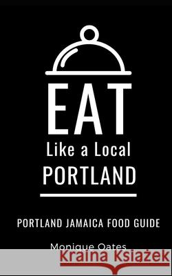 Eat Like a Local- Portland Jamaica: Portland Food Guide Eat Like a Local Monique Oates  9798649361071 Independently Published - książka