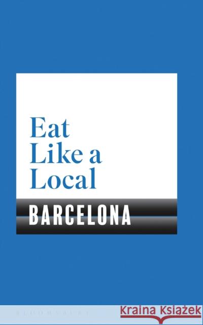 Eat Like a Local BARCELONA Bloomsbury 9781526605153 Bloomsbury Publishing PLC - książka