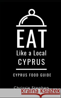 Eat Like a Local-Cyprus: Cyprus Food Guide Eat Like a Local Chrissie Stephen  9798642455463 Independently Published - książka