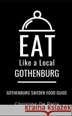 Eat Like a Local-Gothenburg: Gothenburg Sweden Food Guide Eat Lik Christina d 9781693564291 Independently Published - książka