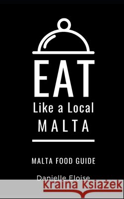 Eat Like a Local- Malta: Malta Food Guide Danielle Eloise 9798566434537 Independently Published - książka