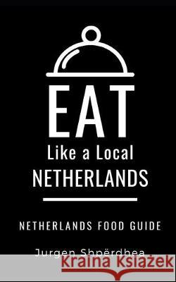 Eat Like a Local-Netherlands: Netherlands Food Guide Eat Lik Jurgen Shperdhea 9781698266220 Independently Published - książka