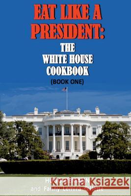 Eat Like a President: The White House Cookbook: Book One Hugo Ziemann Fanny Lemira Gillette 9781945772337 New Atlantian Library - książka