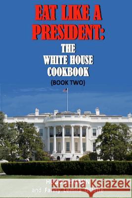Eat Like a President: The White House Cookbook: Book Two Hugo Ziemann Fanny Lemira Gillette 9781945772344 New Atlantian Library - książka