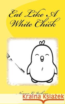 Eat Like A White Chick Jackson, Norma G. 9780999425206 Inspired 4 U Publications - książka