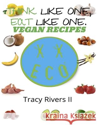 Eat Like One, Think Like One.: Vegan Recipes Tracy River Tracy River 9781073548200 Independently Published - książka