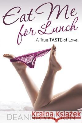 Eat Me For Lunch: A True Taste of Love Wilson, Deanna 9781635010244 Speedy Publishing LLC - książka