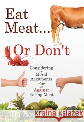 Eat Meat... or Don't: Considering the Moral Arguments For and Against Eating Meat Bo Bennett, PhD 9781456633356 Ebookit.com - książka