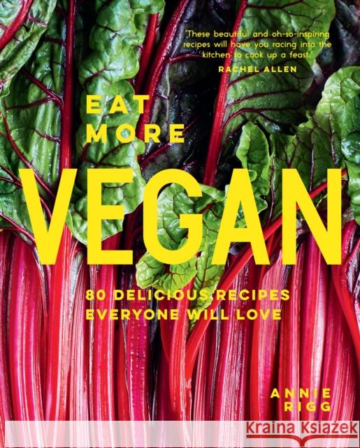 Eat More Vegan: 80 Delicious Recipes Everyone Will Love RIGG  ANNIE 9781911682516 HarperCollins Publishers - książka