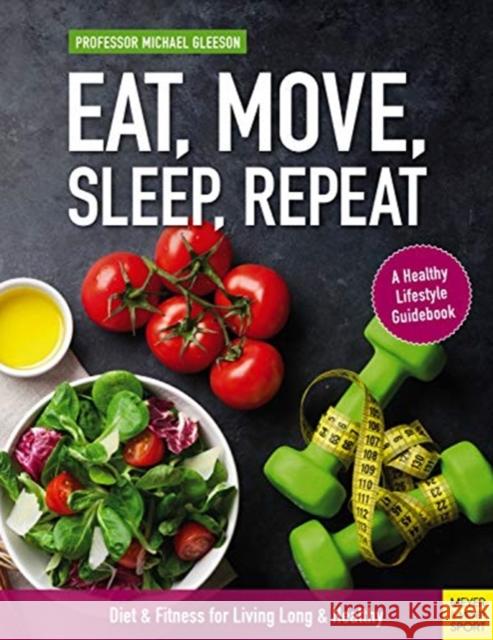 Eat, Move, Sleep, Repeat: Diet & Fitness for Living Long & Healthy Michael Gleeson 9781782551874 Meyer & Meyer Media - książka