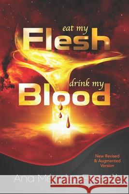 Eat My Flesh, Drink My Blood: New Revised and Augmented Version Ana Mendez Ferrell 9781944681517 Voice of the Light Ministries, Incorporated - książka