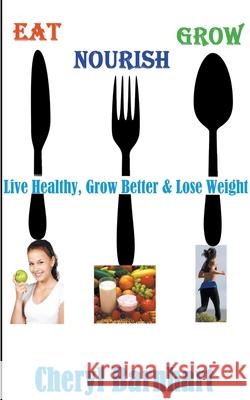 Eat Nourish And Grow - Live Healthy, Grow Better & Lose Weight Cheryl Barnhart 9781393647614 Nurt Technologies - książka