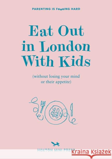 Eat Out in London with Kids: without losing your mind or their appetite Emmy Watts 9781914314421 Hoxton Mini Press - książka