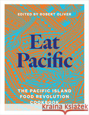 Eat Pacific: The Pacific Island Food Revolution Cookbook Robert Oliver 9781991016805 Massey University - książka